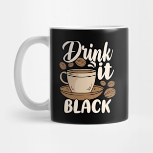 Drink it Black Coffee Mug